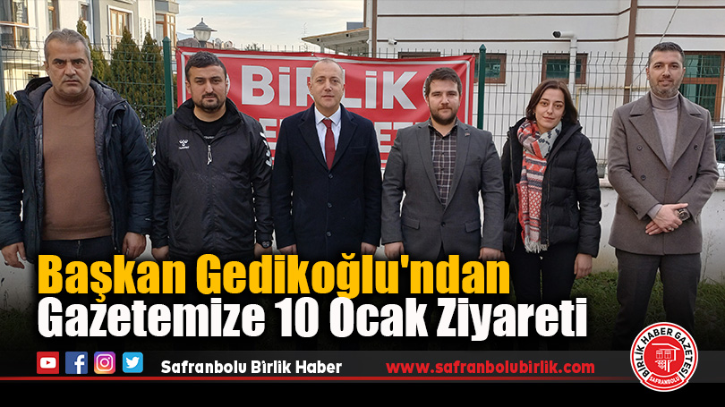 Başkan Gedikoğlu’ndan Gazetemize 10 Ocak Ziyareti