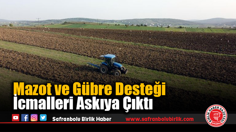 Mazot ve Gübre Desteği İcmalleri Askıya Çıktı