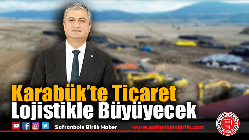 Karabük’te Ticaret Lojistikle Büyüyecek