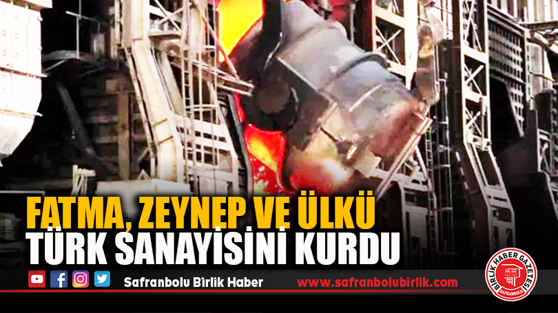 FATMA, ZEYNEP VE ÜLKÜ TÜRK SANAYİSİNİ KURDU