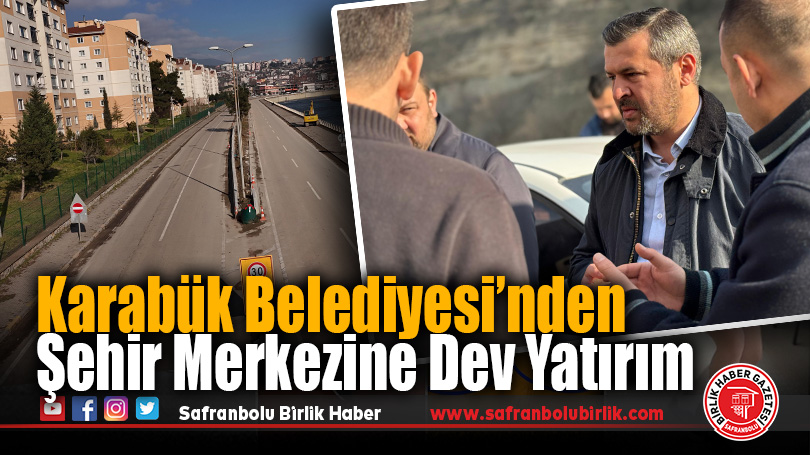 Karabük Belediyesi’nden Şehir Merkezine Dev Yatırım