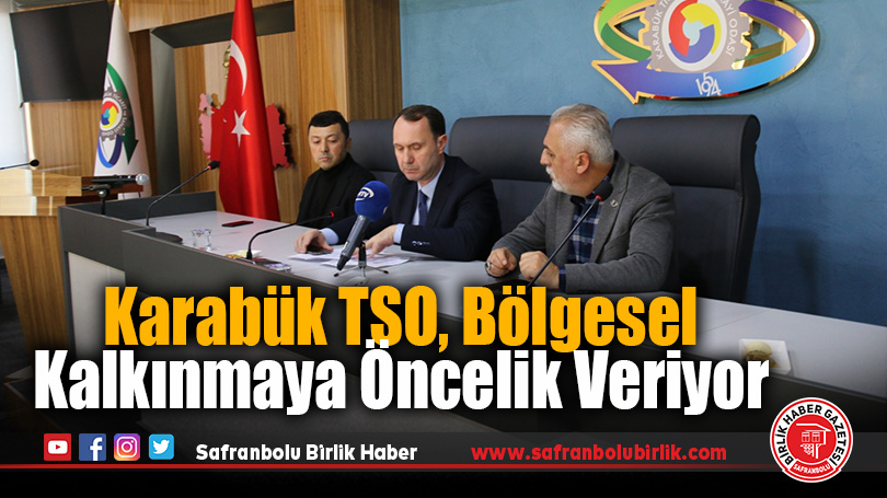 Karabük TSO, Bölgesel Kalkınmaya Öncelik Veriyor