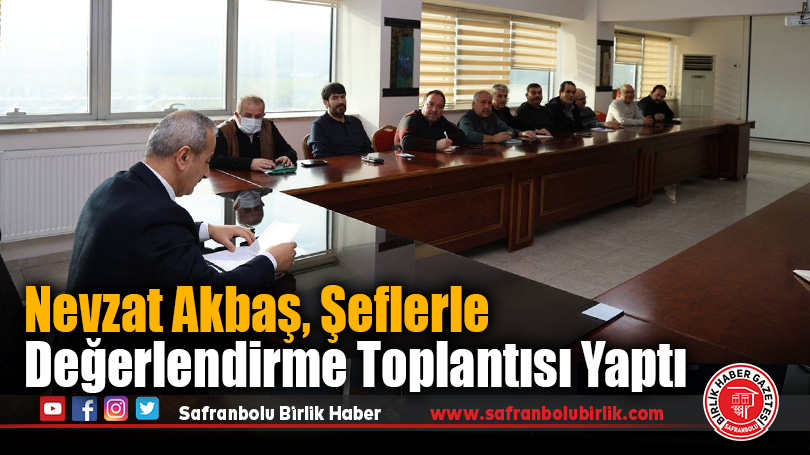 Nevzat Akbaş, Şeflerle Değerlendirme Toplantısı Yaptı