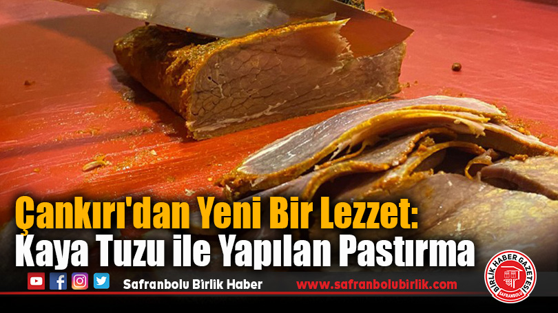 Çankırı’dan Yeni Bir Lezzet: Kaya Tuzu ile Yapılan Pastırma