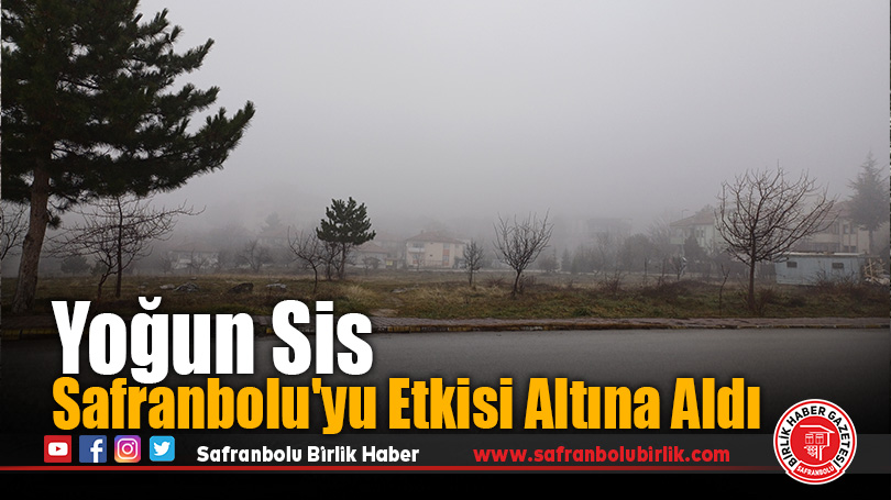 Yoğun Sis Safranbolu’yu Etkisi Altına Aldı