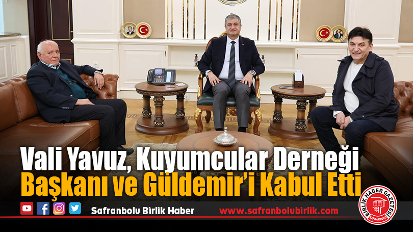 Vali Yavuz, Kuyumcular Derneği Başkanı ve Güldemir’i Kabul Etti