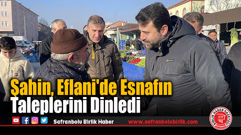 Şahin, Eflani’de Esnafın Taleplerini Dinledi