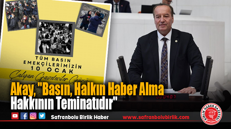 Akay, “Basın, Halkın Haber Alma Hakkının Teminatıdır”