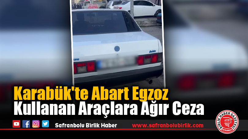 Karabük’te Abart Egzoz Kullanan Araçlara Ağır Ceza