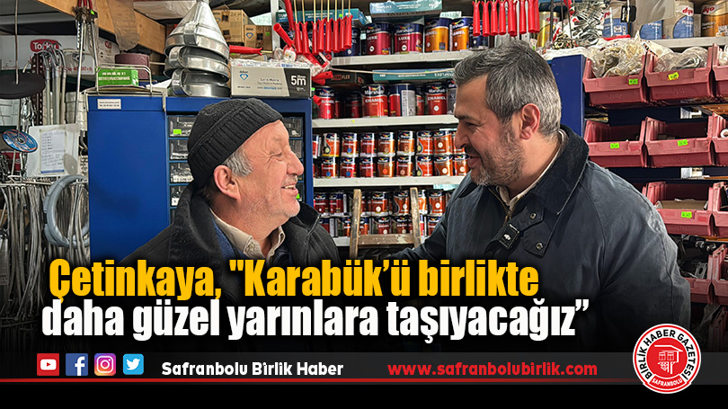 Çetinkaya, “Karabük’ü birlikte daha güzel yarınlara taşıyacağız”