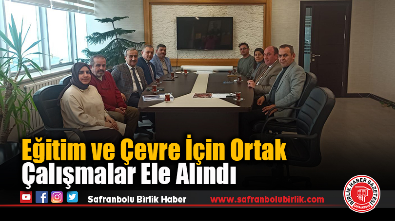 Eğitim ve Çevre İçin Ortak Çalışmalar Ele Alındı