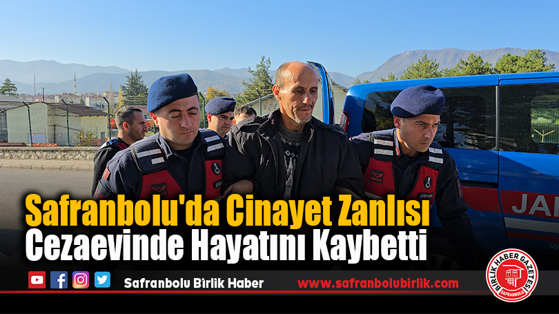 Safranbolu’da Cinayet Zanlısı Cezaevinde Hayatını Kaybetti