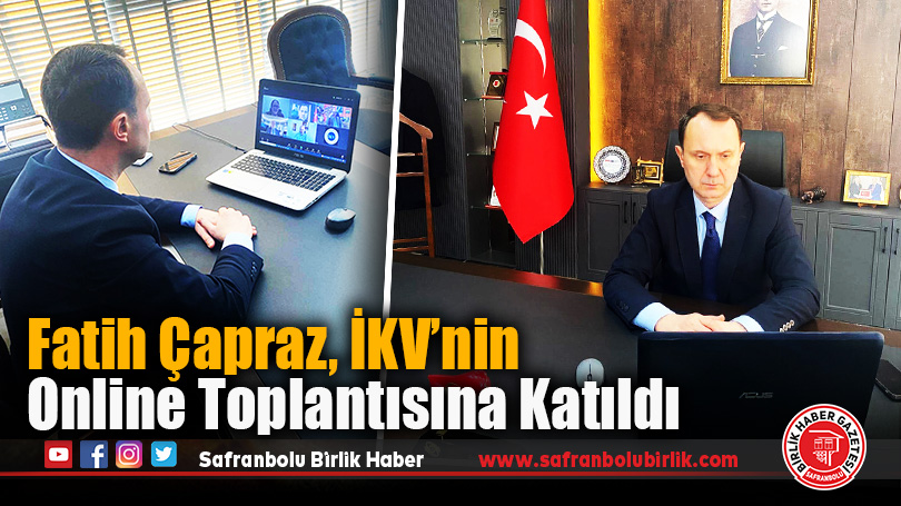Fatih Çapraz, İKV’nin Online Toplantısına Katıldı
