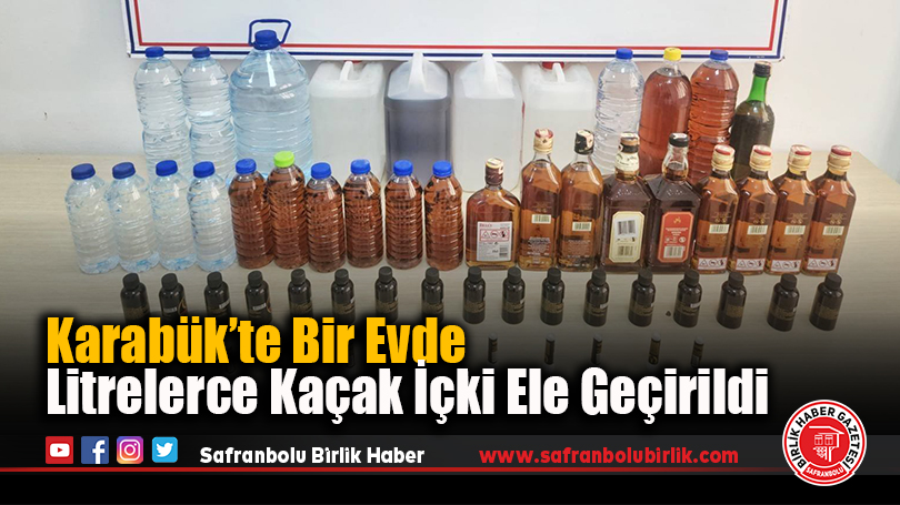 Karabük’te Bir Evde Litrelerce Kaçak İçki Ele Geçirildi