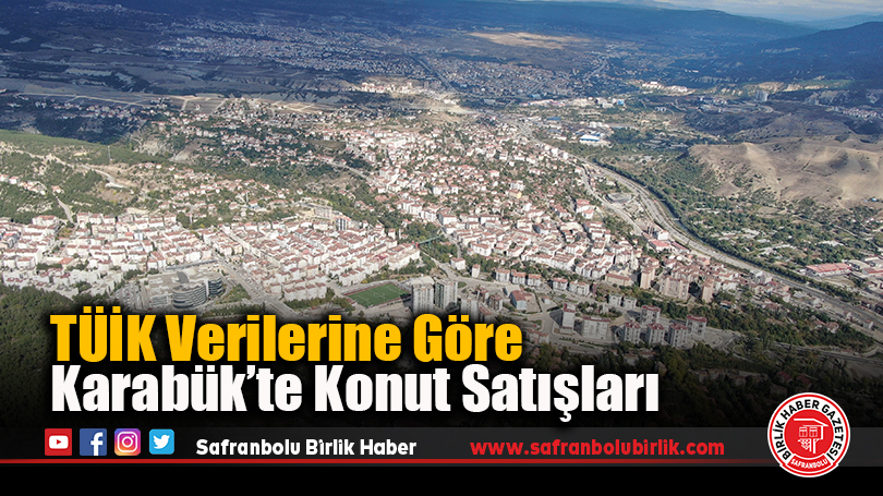 TÜİK Verilerine Göre Karabük’te Konut Satışları