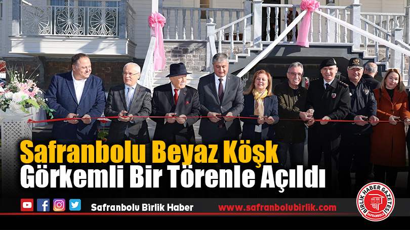 Safranbolu Beyaz Köşk Görkemli Bir Törenle Açıldı