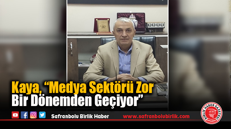 Kaya, “Medya Sektörü Zor Bir Dönemden Geçiyor”