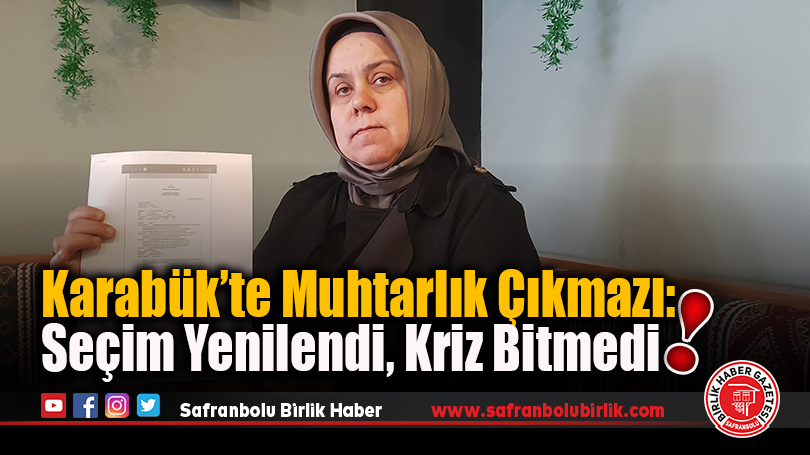 Karabük’te Muhtarlık Çıkmazı: Seçim Yenilendi, Kriz Bitmedi!