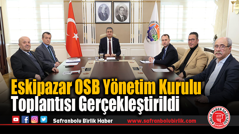 Eskipazar OSB Yönetim Kurulu Toplantısı Gerçekleştirildi