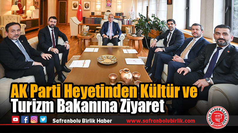 AK Parti Heyetinden Kültür ve Turizm Bakanına Ziyaret