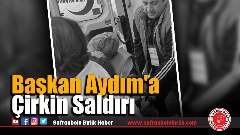 Başkan Aydım’a Çirkin Saldırı