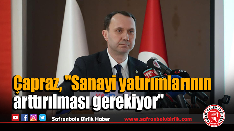 Çapraz, “Sanayi yatırımlarının arttırılması gerekiyor”