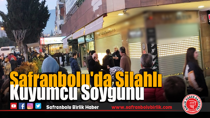 Safranbolu’da Silahlı Kuyumcu Soygunu
