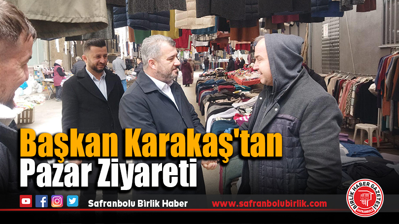 Başkan Karakaş’tan Pazar Ziyareti