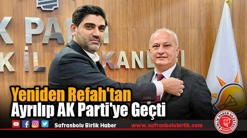 Yeniden Refah’tan Ayrılıp AK Parti’ye Geçti