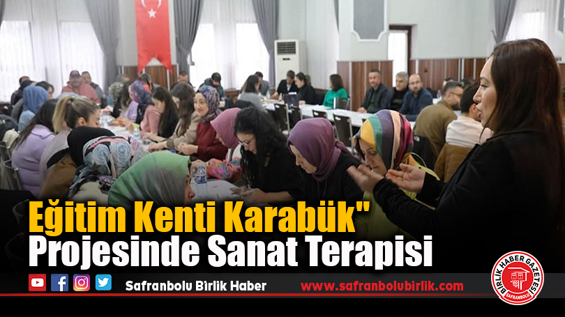 Eğitim Kenti Karabük” Projesinde Sanat Terapisi