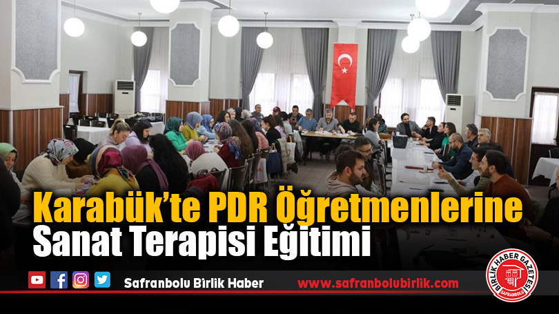 Karabük’te PDR Öğretmenlerine Sanat Terapisi Eğitimi