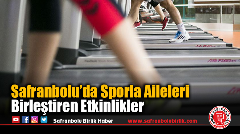 Safranbolu’da Sporla Aileleri Birleştiren Etkinlikler