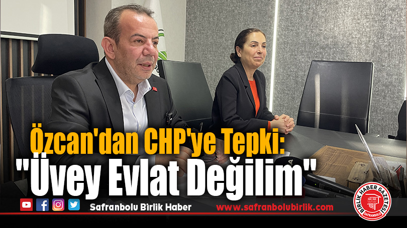 Özcan’dan CHP’ye Tepki: “Üvey Evlat Değilim”