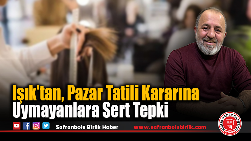 Işık’tan, Pazar Tatili Kararına Uymayanlara Sert Tepki