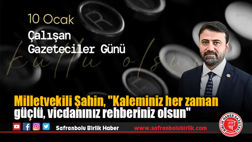 Milletvekili Şahin, “Kaleminiz her zaman güçlü, vicdanınız rehberiniz olsun”