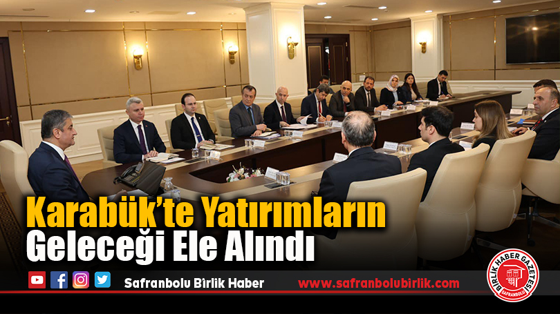 Karabük’te Yatırımların Geleceği Ele Alındı