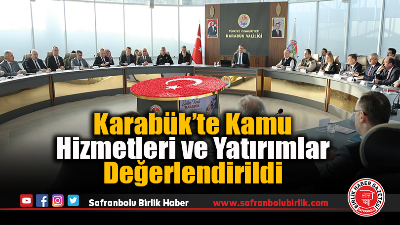 Karabük’te Kamu Hizmetleri ve Yatırımlar Değerlendirildi