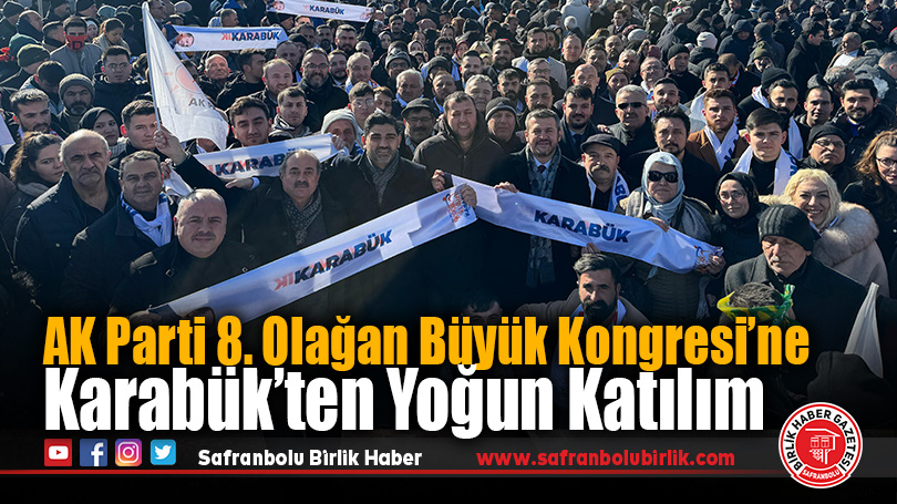 AK Parti 8. Olağan Büyük Kongresi’ne Karabük’ten Yoğun Katılım