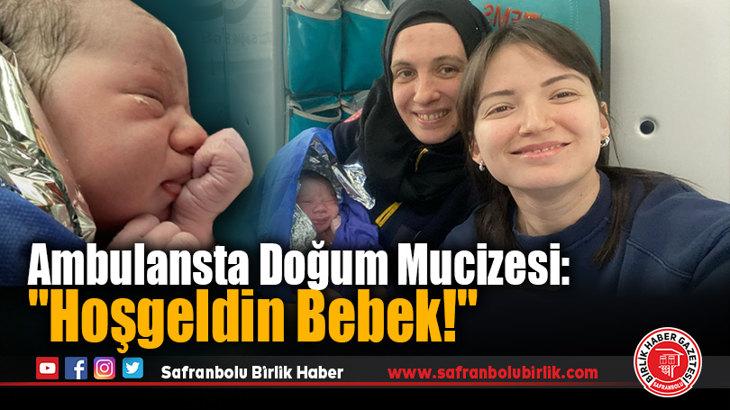 Ambulansta Doğum Mucizesi: “Hoşgeldin Bebek!”