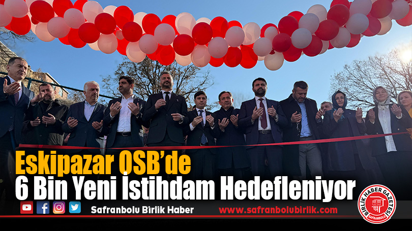 Eskipazar OSB’de 6 Bin Yeni İstihdam Hedefleniyor