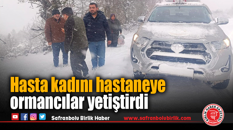 Hasta kadını hastaneye ormancılar yetiştirdi