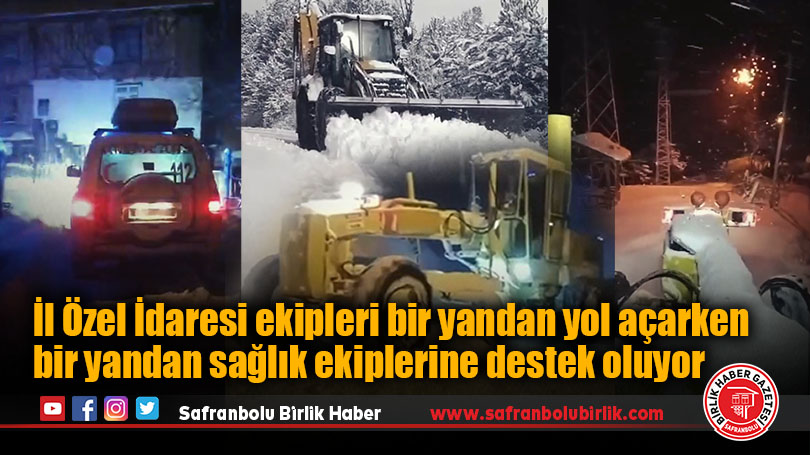 İl Özel İdaresi ekipleri bir yandan yol açarken bir yandan sağlık ekiplerine destek oluyor