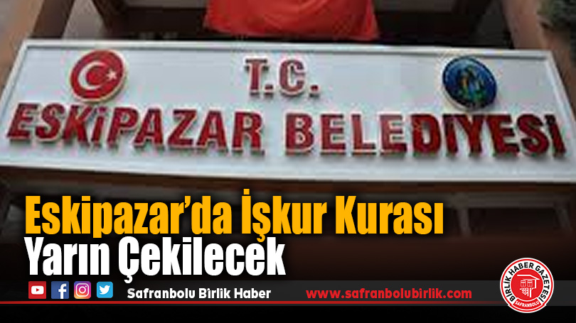 Eskipazar’da İşkur Kurası 25 Şubat’ta Çekilecek