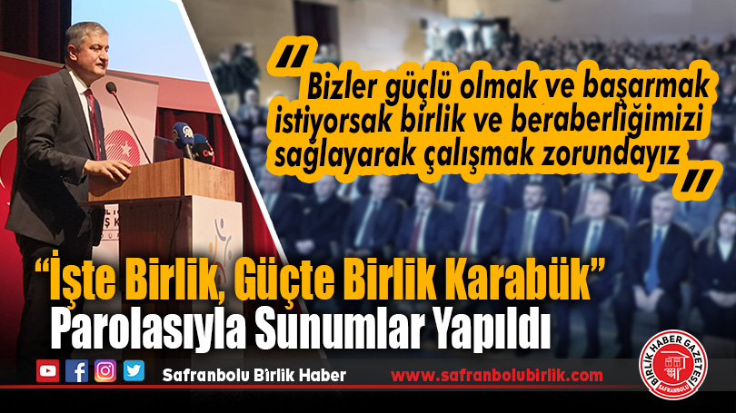 “İşte Birlik, Güçte Birlik Karabük” parolasıyla sunumlar yapıldı