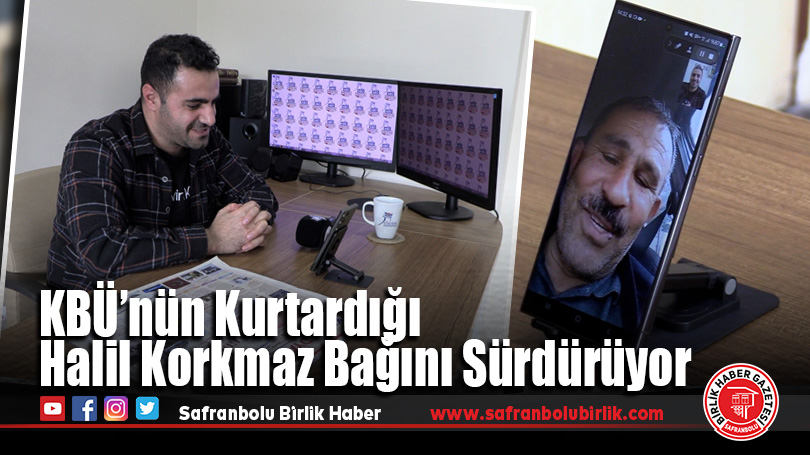 KBÜ’nün Kurtardığı Halil Korkmaz Bağını Sürdürüyor