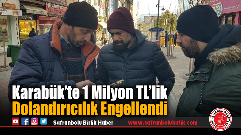 Karabük’te 1 Milyon TL’lik Dolandırıcılık Engellendi