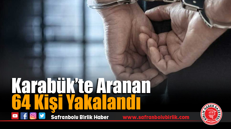 Karabük’te Aranan 64 Kişi Yakalandı