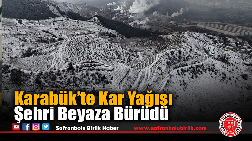 Karabük’te Kar Yağışı Şehri Beyaza Bürüdü