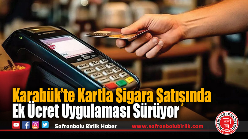 Karabük’te Kartla Sigara Satışında Ek Ücret Uygulaması Sürüyor