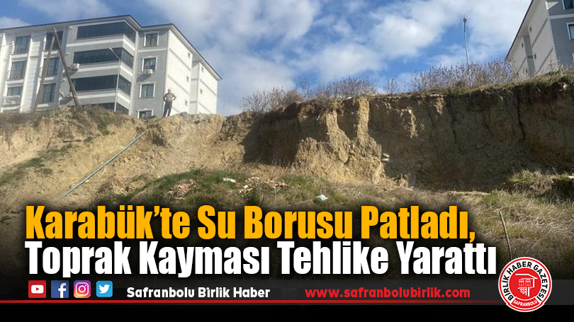 Karabük’te Su Borusu Patladı, Toprak Kayması Tehlike Yarattı